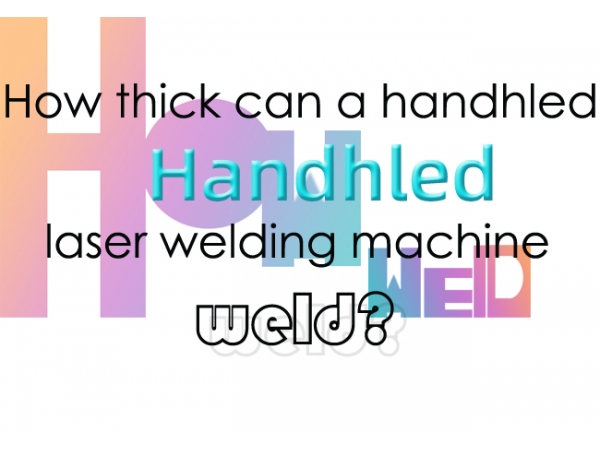 How thick can a handhled welding machine weld