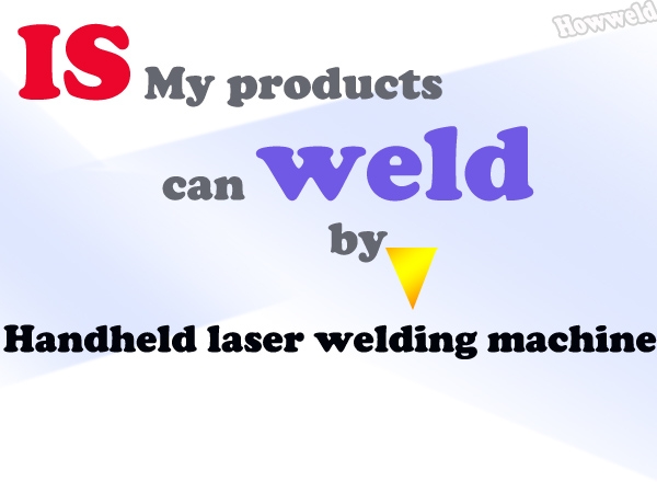 Is my product suitable for handheld laser welding?